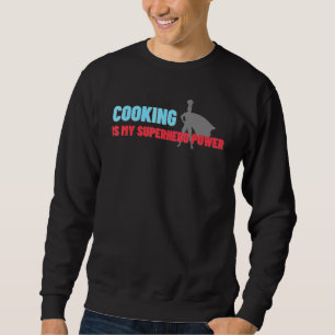 Cooking Is My Superhero Power Chef Cook Grill 7 Sweatshirt