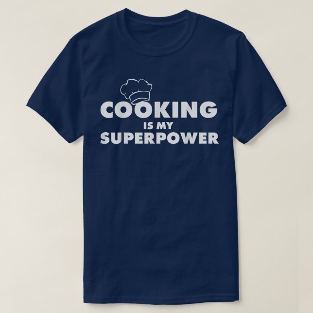 Cooking Is My Superpower For A Funny Chef  T-Shirt (Design Front)