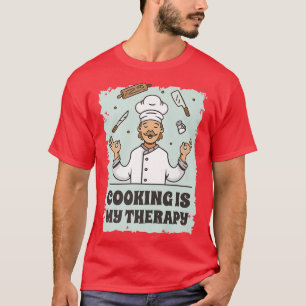 cooking is my therapy  156  T-Shirt