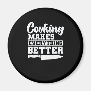 Cooking makes everything better cooking magnet