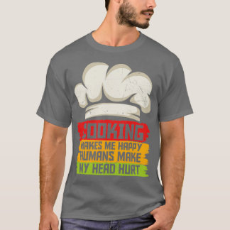 Cooking Makes Me Happy Cooking Lovers T-Shirt