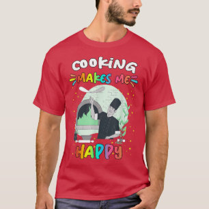 Cooking Makes Me Happy Funny Humour T-Shirt