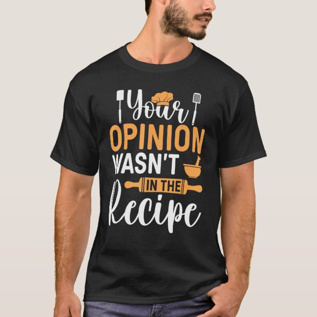 Cooking Saying  Your Opinion Wasnu2019t In The Rec T-Shirt (Front)