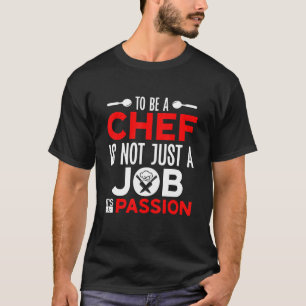Cooking To Be A Chef Quote Kitchen Chef T-Shirt