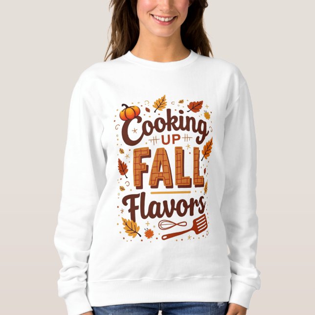Cooking Up Fall Flavours  Sweatshirt (Front)