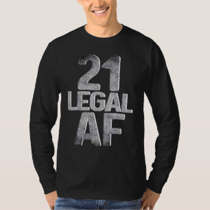 Cool 21st Birthday For Him Her Legal Af 21 Year O T-Shirt