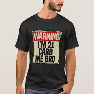 Cool 21st Birthday I'm 21 Card Me Bro Men Boys 21  T-Shirt