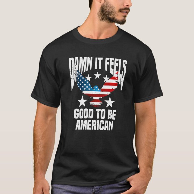 Cool 4th Fourth Of July  It Feels Good To Be Ameri T-Shirt (Front)