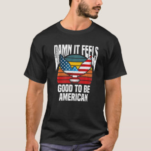 Cool 4th Fourth Of July It Feels Good To Be Ameri T-Shirt