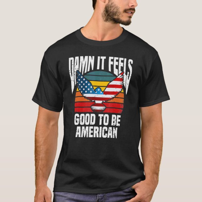 Cool 4th Fourth Of July It Feels Good To Be Americ T-Shirt (Front)