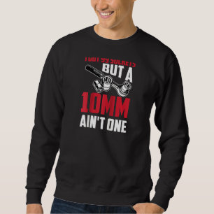 Cool 99 Sockets 10mm Ain't One Funny Car Garage To Sweatshirt