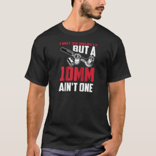 Cool 99 Sockets 10mm Ain't One Funny Car Garage To T-Shirt