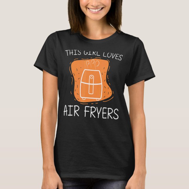 Cool Air Fryer For Girls Kids Cooking Gadget Cook  T-Shirt (Front)