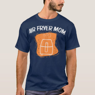 Cool Air Fryer For Mom Mother Cooking Gadget Cook T-Shirt