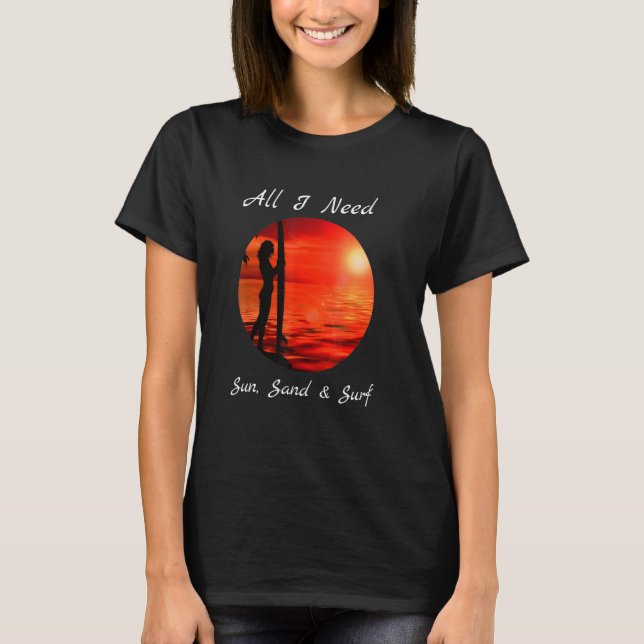 Cool All I Need Sun Sand Surf T-Shirt (Front)