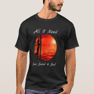 Cool All I Need Sun Sand Surf T-Shirt