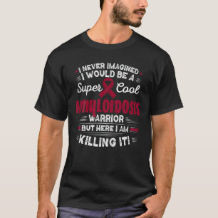 Cool Amyloidosis Warrior Amyloidosis Awareness T S T-Shirt