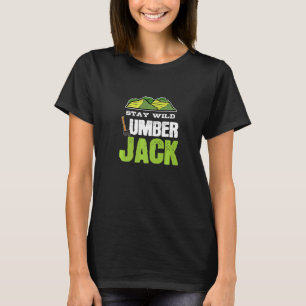 Cool Arborist Stay Wild Lumberjack Costume Woodwor T-Shirt
