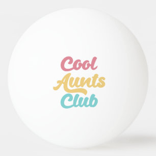 Cool Aunts Club II Ping Pong Ball