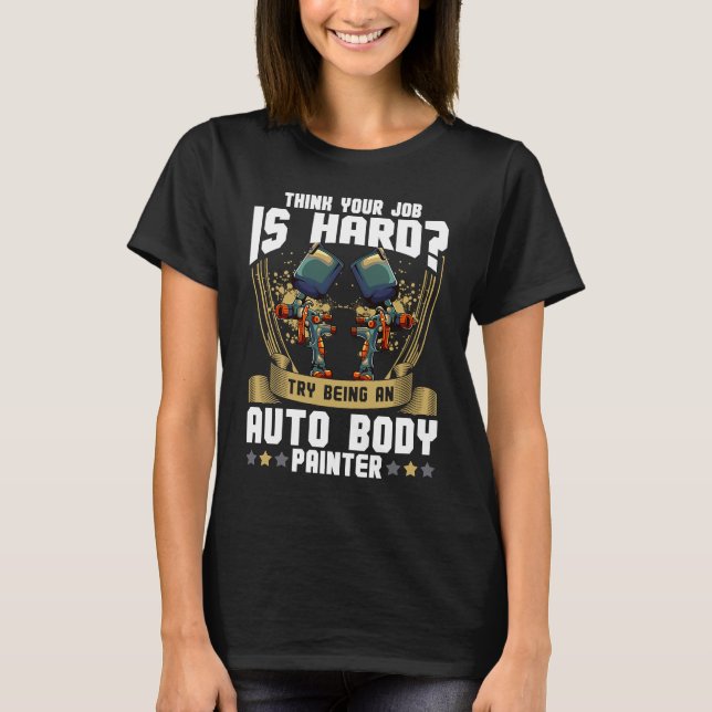 Cool Auto Body Painter Paint Automotive Car Painte T-Shirt (Front)