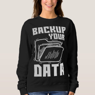 Cool Backup Your Data Programming Technology Sweatshirt