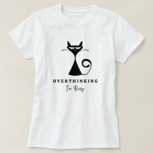 Cool Balck Cat Overthinking I'm Busy Dark T-Shirt