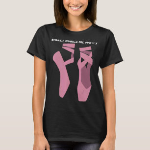 Cool Ballet For Men Women Ballet Dancer Dance Ball T-Shirt