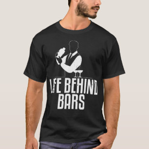 Cool Bartender Gift For Men Women Funny Life Behin T-Shirt