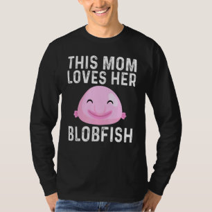 Cool Blobfish Design For Mum Mama Fishermen Fish S T-Shirt