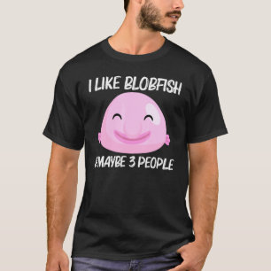 Cool Blobfish For Men Women Fishermen Fish Sea Ani T-Shirt