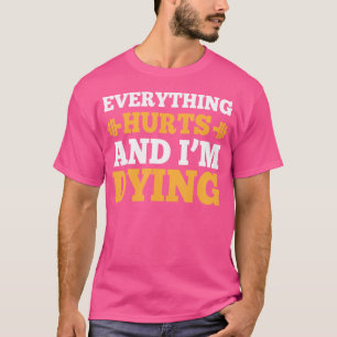 Cool Bodybuilding - Everything Hurts I'M Dying T-Shirt