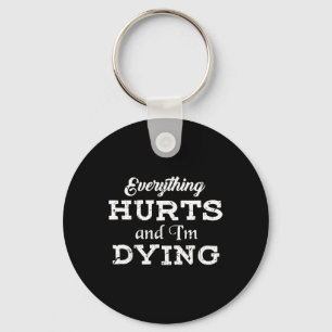 Cool Bodybuilding - Everything Hurts I'm Dying Tee Key Ring