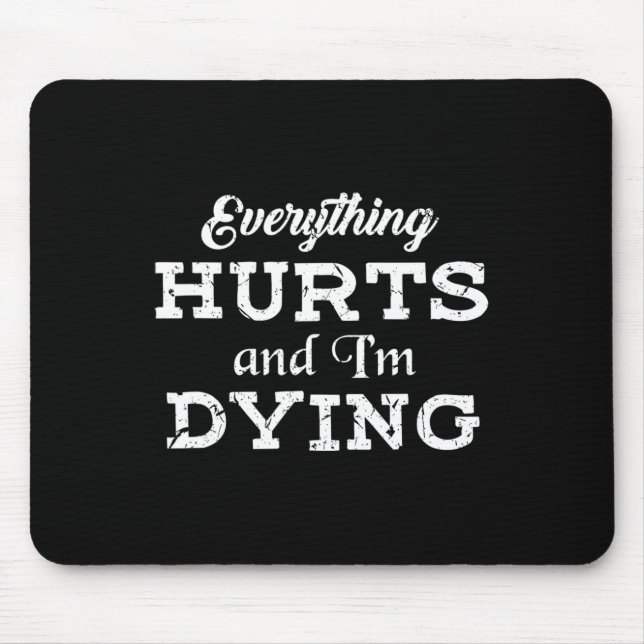 Cool Bodybuilding - Everything Hurts I'm Dying Tee Mouse Mat (Front)