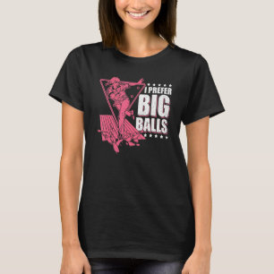 Cool Bowling   For Women Funny I Prefer Big Balls  T-Shirt