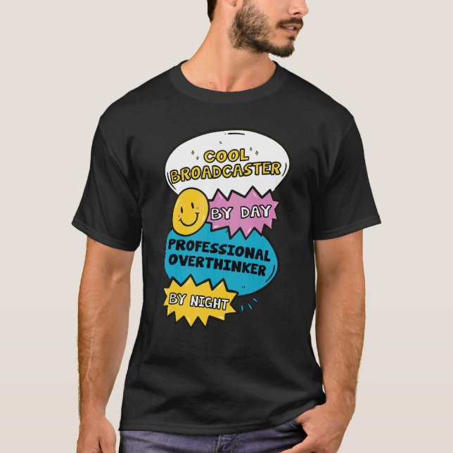 Cool Broadcaster By Day Professional Overthinker B T-Shirt (Front)