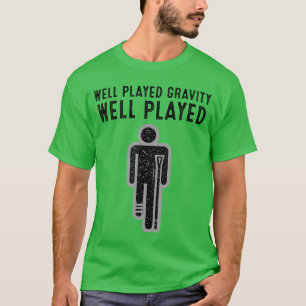 Cool Broken Leg Gift for Funny Gravity Gag Bone Br T-Shirt