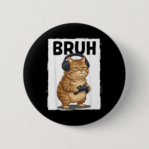 Cool Bruh Cat Men Women Kids Funny Video Games 6 Cm Round Badge