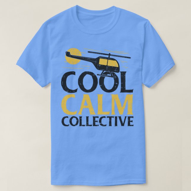 Cool calm collective helicopter pilot T-Shirt (Design Front)