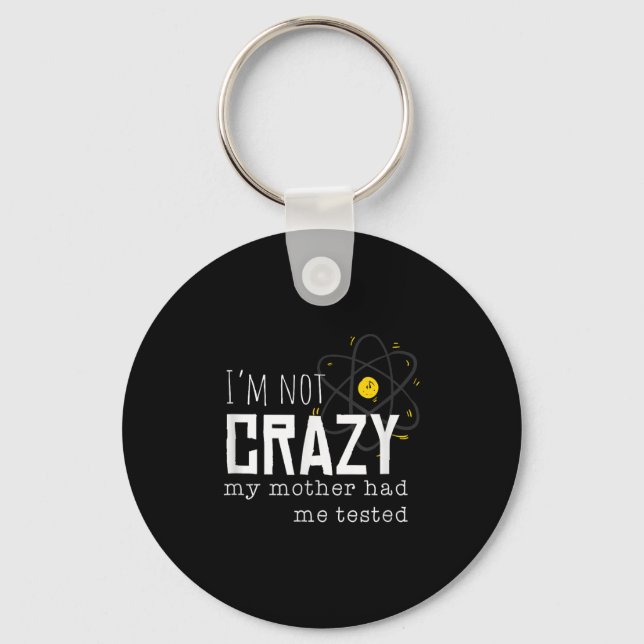 Cool Chemistry Geek Quote Jokes I'm Not Crazy My M Key Ring (Front)