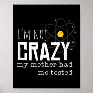 Cool Chemistry Geek Quote Jokes I'm Not Crazy My M Poster