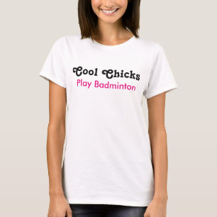 Cool Chicks Play Badminton T-Shirt