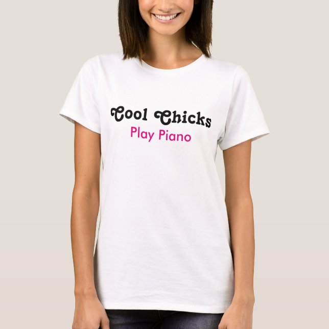 Cool Chicks Play Piano T-Shirt (Front)