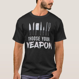 Cool Choose Your Weapon Chef Kitchen Knives Gift p T-Shirt