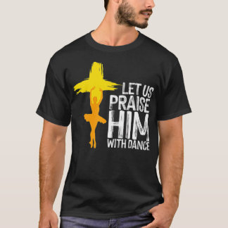 Cool Christian For Men Women Praise Worship Dance T-Shirt