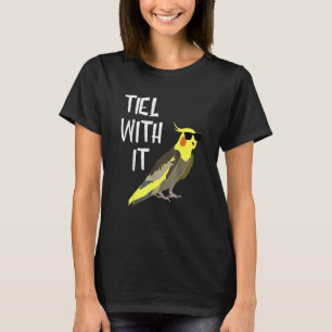 Cool Cockatiel Tiel With It Sunglasses Birds Parro T-Shirt