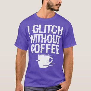 Cool Coffee Glitch Techie Meme Gift For Coffee Lov T-Shirt