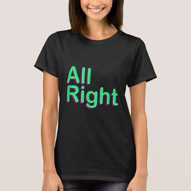 Cool Colourful All Right Quotes Graphic Tees &amp; (Front)