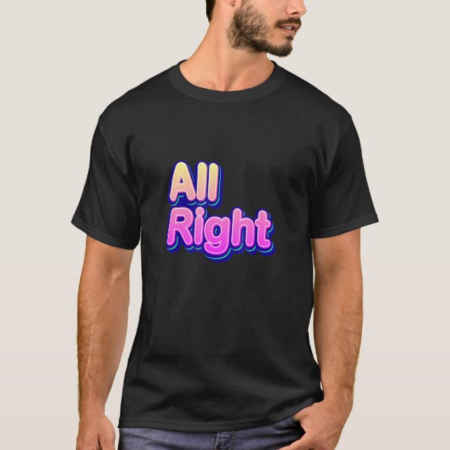 Cool Colourful All Right Quotes Graphic Tees Cool  (Front)