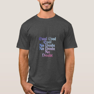 Cool Cool Cool No Doubt No Doubt No Doubt T-Shirt