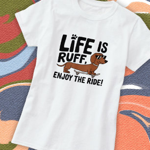 Cool Dachshund Dog Life Quote T-Shirt